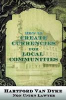 How to Create Currencies for Local Communities 0975886525 Book Cover