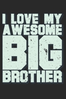 I Love My Awesome Big Brother: Unlined / Plain Brother Notebook / Journal Sketchbook Gift - Large ( 6 x 9 inches ) - 120 Pages || Softcover 1675057877 Book Cover