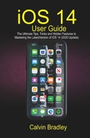 iOS 14 User Guide: The Ultimate Tips, Tricks and Hidden Features to Mastering the Latest Version Of iOS 14 (2020 Update) B08CPLF872 Book Cover