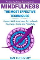 Mindfulness: The Most Effective Techniques: Connect With Your Inner Self To Reach Your Goals Easily and Peacefully 1545357676 Book Cover