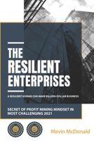 The Resilient Enterprises: Secret of Profit Mining Mindset in Most Challenging 2021 B08PQQZJFT Book Cover