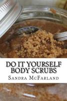 Do It Yourself Body Scrubs 1530979056 Book Cover