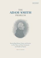 The Adam Smith Problem: Reconciling Human Nature and Society in the 'Theory of Moral Sentiments' and 'Wealth of Nations' 1845114000 Book Cover