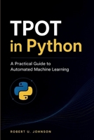 TPOT in Python: A Practical Guide to Automated Machine Learning B0GZNR3WWD Book Cover