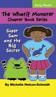 The Whatif Monster Chapter Book Series: Super Sam and the Big Secret 1952013003 Book Cover