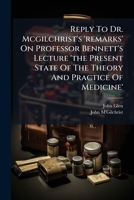 Reply To Dr. Mcgilchrist's 'remarks' On Professor Bennett's Lecture 'the Present State Of The Theory And Practice Of Medicine'. 1175179140 Book Cover