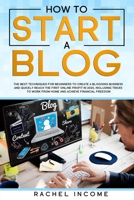 how to start a blog: The best techniques for beginners to create a blogging business and quickly reach the first online profit in 2020, including tricks to work from home and achieve financial freedom 1711978183 Book Cover