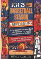 2024-25 Pro Basketball Season Trivia and Fun Facts: Test Your Basketball IQ on the Season’s Biggest Trades, Mind-Blowing Stats, Tunnel Fits, ... (Basketball by the Numbers: Facts & Quizzes) B0GQGLRK4F Book Cover