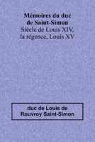 Mémoires du duc de Saint-Simon; Siècle de Louis XIV, la régence, Louis XV (French Edition) 9364737539 Book Cover