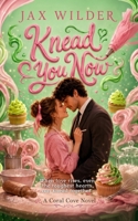 Knead You Now: A Short Fake Relationship, Opposites Attract, Virigin FMC, Slow Burn Romance 1961714450 Book Cover