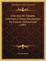 Coleccion De Tratados, Convenios Y Demas Documentos De Caracter Internacional (1907) 1161035346 Book Cover
