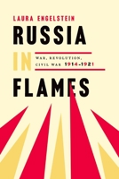 Russia in Flames: War, Revolution, Civil War, 1914 - 1921 0190931507 Book Cover