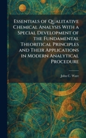 Essentials of Qualitative Chemical Analysis With a Special Development of the Fundamental Theoritical Principles and Their Applications in Modern Analytical Procedure 1025638158 Book Cover