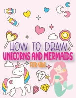 How To Draw Unicorns And Mermaids For Kids: A Step by Step Drawing and Coloring Book for Kids 4-8 to Learn to Draw Cute Stuff. B08QSDRGN6 Book Cover