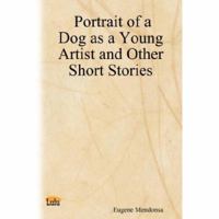 Portrait of a Dog as a Young Artist and Other Short Stories 061514019X Book Cover