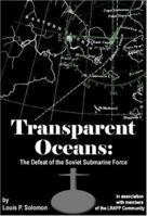 Transparent Oceans: The Defeat of the Soviet Submarine Force 0972808515 Book Cover