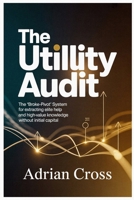 THE UTILITY AUDIT: The "Broke-Pivot" System for Extracting Elite Help and High-Value Knowledge Without Initial Capital (THE UTILITY AUDIT SERIES) B0GKV39QLD Book Cover