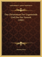 Das Christentum Der Urgemeinde Und Das Der Neuzeit (1901) 1169593089 Book Cover