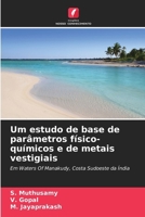 Um estudo de base de parâmetros físico-químicos e de metais vestigiais: Em Waters Of Manakudy, Costa Sudoeste da Índia (Portuguese Edition) 6204922440 Book Cover