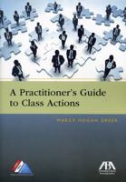 A Practitioner's Guide to Class Actions 1604429550 Book Cover