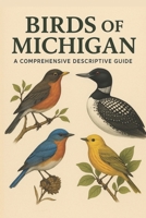 Birds of Michigan: A Comprehensive Descriptive Guide B0FSQK34CR Book Cover