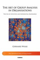 The Art of Group Analysis in Organisations: The Use of Intuitive and Experiential Knowledge 1780491530 Book Cover