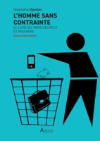 L'homme sans contrainte: Le livre qui rend heureux et prospère (French Edition) 2848390182 Book Cover