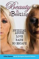 Beauty & the Beatings: Physical Abuse, Love, Rape No Escape. True Story about Domestic Violence. 1494996723 Book Cover