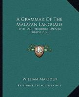 A Grammar of the Malayan Language, With an Introduction and Praxis.. 1167247779 Book Cover