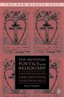 The Medieval Poetics of the Reliquary: Enshrinement, Inscription, Performance 1349372455 Book Cover