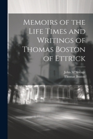 Memoirs of the Life Times and Writings of Thomas Boston of Ettrick 1021897892 Book Cover