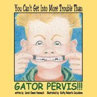 You Can't Get Into More Trouble Than Gator Pervis 0979699444 Book Cover