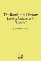 Road from Horton: Looking Backwards in Lycidas (E L S Monograph Series) 0920604099 Book Cover