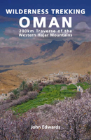 Wilderness Trekking Oman: 200km Traverse of the Western Hajar Mountains 1908531797 Book Cover