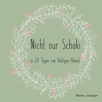 Nicht nur Schoki: in 24 tagen zum Heiligen Abend 3752810319 Book Cover