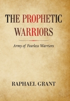 The Prophetic Warriors: Army of Fearless Warriors 166417706X Book Cover