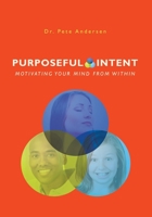 Purposeful Intent: Motivating Your Mind From Within 0982024800 Book Cover