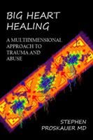 BIG HEART HEALING a Multidimensional Approach to Trauma and Abuse 0979163714 Book Cover