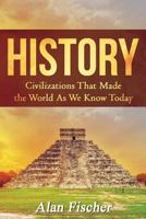 History: Civilizations That Made the World as We Know Today 1537769642 Book Cover