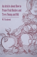 An Article about How to Prune Fruit Bushes and Trees Young and Old 1446537129 Book Cover