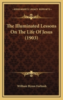 The Illuminated Lessons on the Life of Jesus 143729264X Book Cover