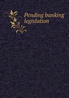 Pending Banking Legislation 5518716915 Book Cover