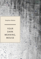 Your Dark Meaning, Mouse 1952386160 Book Cover