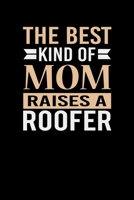 The Best Kind Of Mom Raises A Roofer: Mother's day Roofer Mom Writing Journal Lined, Diary, Notebook (6 x 9) 120 Page 1674197861 Book Cover