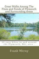 Great Walks Among The Pines and Ponds of Plymouth and Surrounding Areas: 50 hikes in and around the Plymouth, MA, area 1442146575 Book Cover