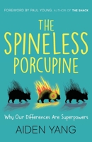 The Spineless Porcupine: Why Our Differences Are Superpowers 1947360191 Book Cover