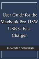 User Guide for the Macbook Pro 118W USB-C Fast Charger: B0DXLH856T Book Cover