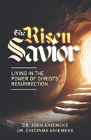 The Risen Savior: Living in the Power of Christ's Resurrection 1965593380 Book Cover