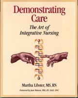 Demonstrating Care: The Art of Integrative Nursing 0766817660 Book Cover