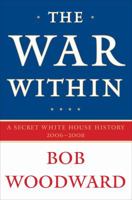 The War Within: A Secret White House History 2006-2008 1416558985 Book Cover